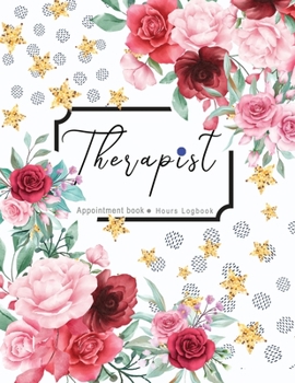 Therapist Appointment Book Hours Log: Schedule Record Clients Appointments | Therapy Interventions | Treatment Plans | Notes Take Action Log Diary | ... | Best to Follows actions Log (Therapy Logs)