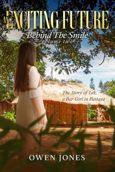 An Exciting Future: The Story of Lek, a Bar Girl in Pattaya (Behind the Smile)