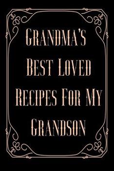 Grandma's Best Loved Recipes For My Grandson: Blank Write In Cookbook Recipe Journal