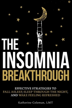 Paperback The Insomnia Breakthrough: Effective Strategies to Fall Asleep, Sleep Through the Night, and Wake Feeling Refreshed Book
