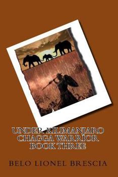 Paperback UNDER KILIMANJARO chagga warrior BOOK THREE Book