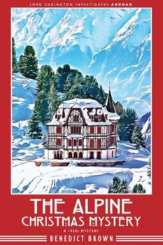The Alpine Christmas Mystery: A 1920s Christmas Mystery (Lord Edgington Investigates Abroad)