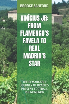 Paperback Vinícius Jr: From Flamengo's Favela to Real Madrid's Star: The Remarkable Journey of Brazil's Present Football Phenomenon Book
