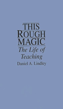 Paperback This Rough Magic: The Life of Teaching Book
