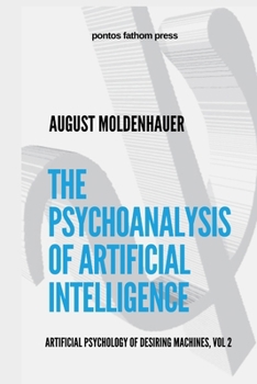 Paperback The Psychoanalysis of Artificial Intelligence: The Artificial Psychology of Desiring Machines, Vol 2 Book