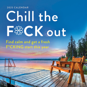 Calendar 2025 Chill the F*ck Out Wall Calendar: Find Calm and Get a Fresh F*cking Start This Year Book