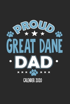 Proud Great Dane Dad Calendar 2020: Funny Cool Great Dane Dad Pocket Calender 2020 | Monthly & Weekly Planner - 6x9 - 128 Pages. Cute Gift For All Dog Dads, New Pet Owners, Fans, Lovers, Enthusiasts