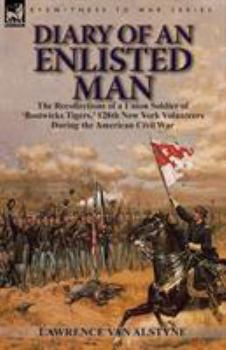 Paperback Diary of an Enlisted Man: the Recollections of a Union Soldier of 'Bostwicks Tigers, ' 128th New York Volunteers During the American Civil War Book
