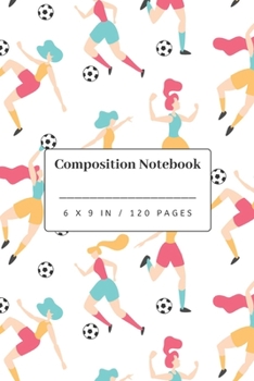 Paperback Composition Notebook: Female Soccer Pattern: Girlie Soccer Fanatic Gift - Small Lined Notebook (6" x 9") Book