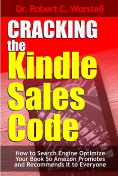 Paperback Cracking the Kindle Sales Code: How To Search Engine Optimize Your Book So Amazon Promotes and Recommends it To Everyone Book