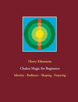 Paperback Chakra Magic for Beginners: Identity - Radiance - Shaping - Enjoying Book