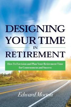 Paperback Designing Your Time in Retirement: How to Envision and Plan Your Retirement Time for Contentment and Success Book