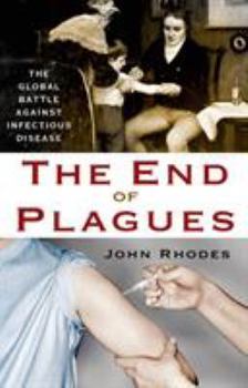 Hardcover The End of Plagues: The Global Battle Against Infectious Disease Book