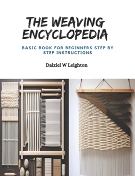 The Weaving Encyclopedia: Basic Book for Beginners Step by step instructions