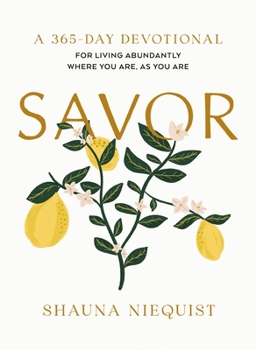 Hardcover Savor: Living Abundantly Where You Are, as You Are (a 365-Day Devotional, Plus 21 Delicious Recipes) - The Perfect Mother's Day Gift for Christian Mom Book