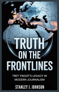 Paperback Truth On The Frontlines: Trey Yingst's Legacy in Modern Journalism Book
