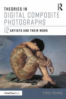 Paperback Theories in Digital Composite Photographs: 12 Artists and Their Work Book