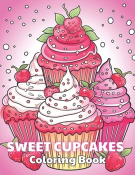 Paperback Sweet Cupcakes Coloring Book: Stress Relief And Relaxation Coloring Pages Book