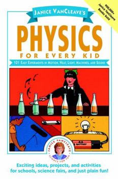 Physics for Every Kid: 101 Easy Experiments in Motion, Heat, Light, Machines, and Sound - Book  of the Science for Every Kid