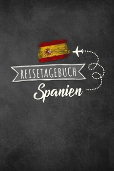 Reisetagebuch Spanien: Urlaubstagebuch für Reisen nach Spanien.Reise Logbuch für 40 Reisetage für Reiseerinnerungen der schönsten Sehenswürdigkeiten ... Notizbuch, Abschiedsgeschenk (German Edition)