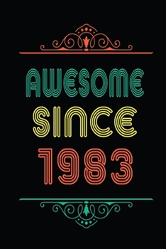 Awesome Since 1983: Retro Vintage Style journal notebook for who born in 1983. Perfect birthday gift idea for men & women. Small Lined Notebook (6*9 inch, 100 pages) – Happy Birthday Gift