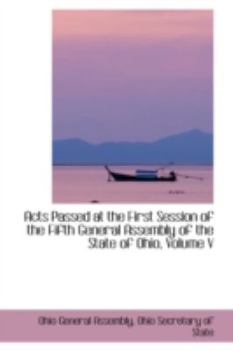 Paperback Acts Passed at the First Session of the Fifth General Assembly of the State of Ohio, Volume V Book