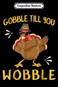 Paperback Composition Notebook: Gobble Gobble Cool Thanksgiving And Turkey Day Journal/Notebook Blank Lined Ruled 6x9 100 Pages Book