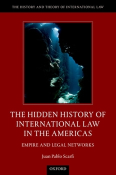 The Hidden History of International Law in the Americas: Empire and Legal Networks - Book  of the History and Theory of International Law