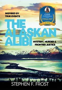 Hardcover The Alaskan Alibi: Mystery, Murder & Frontier Justice Book