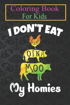 Paperback Coloring Book For Kids: I Don't Eat My Homies - Vegan - Vegetarian - Organic Diet Animal Coloring Book: For Kids Aged 3-8 (Fun Activities for Book