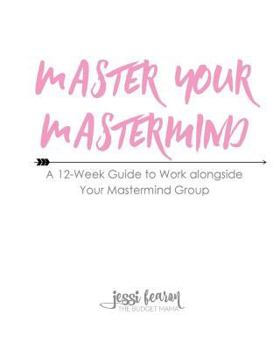 Paperback Master Your Mastermind: A 12-Week Guide to Work alongside Your Mastermind Group Book