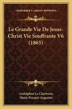 Paperback Le Grande Vie De Jesus-Christ Vie Souffrante V6 (1865) [French] Book