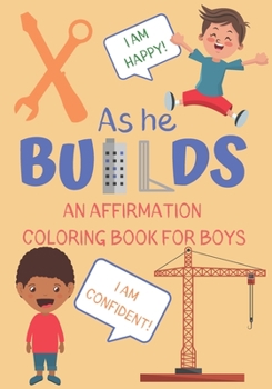Paperback As He Builds: An Affirmation Coloring Book For Boys Book
