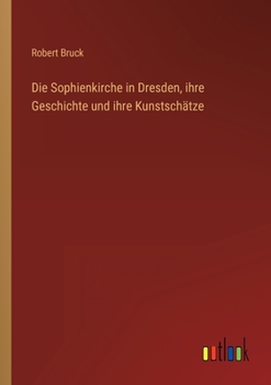 Paperback Die Sophienkirche in Dresden, ihre Geschichte und ihre Kunstschätze [German] Book