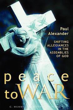 Paperback Peace to War: Shifting Allegiances in the Assemblies of God Book