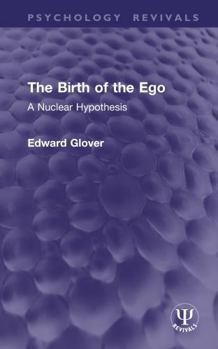 The Birth of the Ego: A Nuclear Hypothesis (Psychology Revivals)