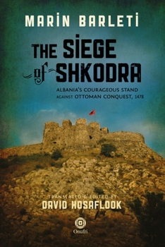 The Siege of Shkodra: The Fifteenth Century Ottoman Campaigns in Albania