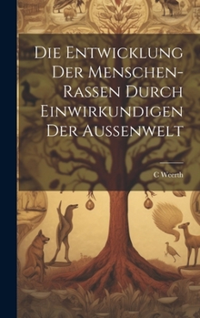 Hardcover Die Entwicklung der Menschen-Rassen durch Einwirkundigen der Aussenwelt [German] Book