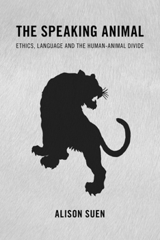 Paperback The Speaking Animal: Ethics, Language and the Human-Animal Divide Book