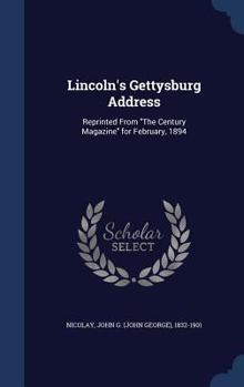 Hardcover Lincoln's Gettysburg Address: Reprinted From "The Century Magazine" for February, 1894 Book