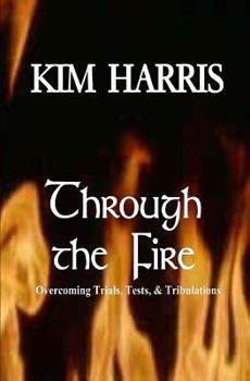 Paperback Through the Fire: Overcoming Trials, Tests, & Tribulations Book