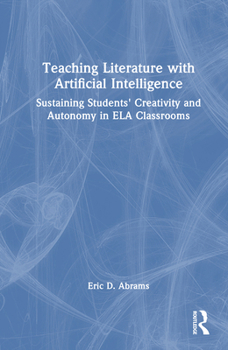 Teaching Literature with Artificial Intelligence: Sustaining Students' Creativity and Autonomy in ELA Classrooms
