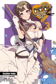 Paperback Do You Love Your Mom and Her Two-Hit Multi-Target Attacks?, Vol. 3 (Light Novel): Volume 3 Book