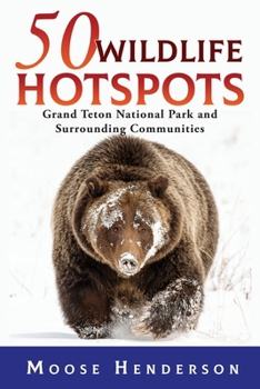 Paperback 50 Wildlife Hotspots: Grand Teton National Park and Surrounding Communities Book