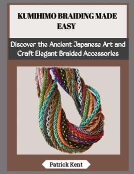 Paperback Kumihimo Braiding Made Easy: Discover the Ancient Japanese Art and Craft Elegant Braided Accessories Book