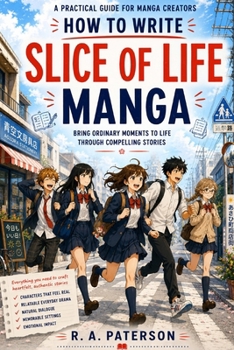 Paperback How to Write Slice-of-Life Manga: A Friendly Guide for New Creators Book