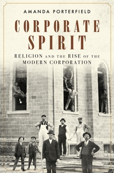 Hardcover Corporate Spirit: Religion and the Rise of the Modern Corporation Book