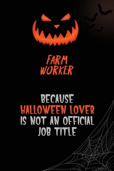 Paperback Farm Worker Because Halloween Lover Is Not An Official Job Title: 6x9 120 Pages Halloween Special Pumpkin Jack O'Lantern Blank Lined Paper Notebook Jo Book