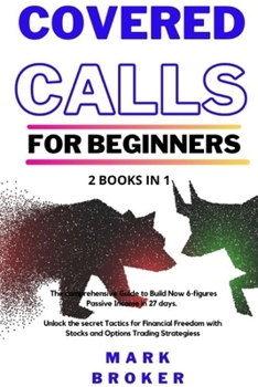 Paperback Covered Calls for Beginners: 2 books in 1: The comprehensive Guide to Build Now 6-figures Passive Income in 27 days. Unlock the secret Tactics for [Large Print] Book