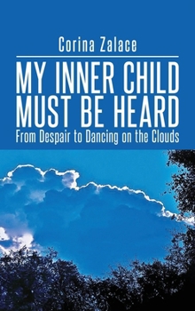 Hardcover My Inner Child Must Be Heard: From Despair To Dancing On The Clouds Book